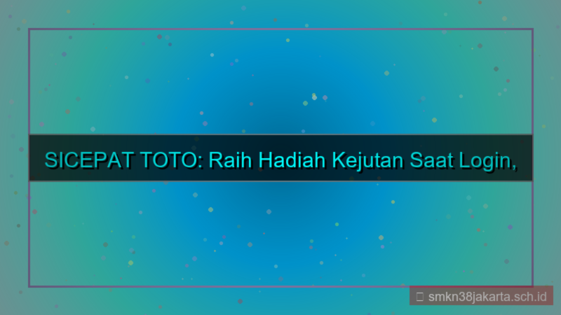 desain SICEPAT TOTO hadiah kejutan login