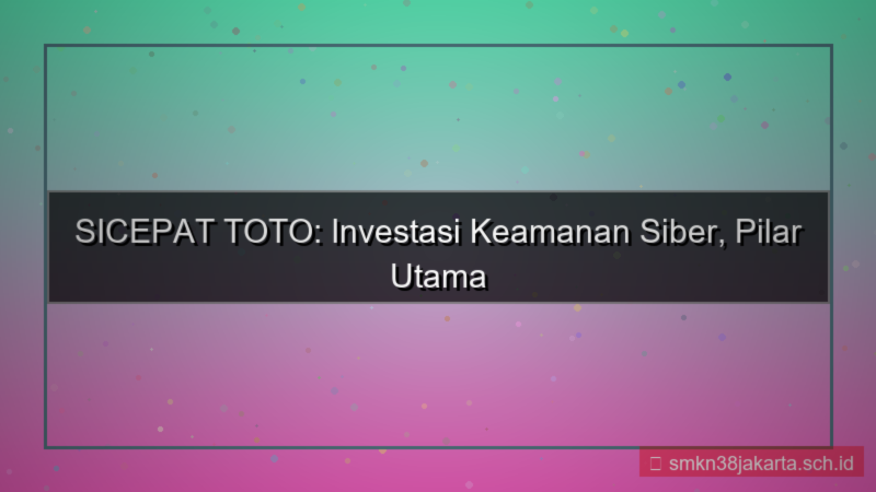 visual SICEPAT TOTO investasi keamanan siber