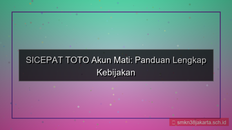 tampilan SICEPAT TOTO kebijakan akun mati