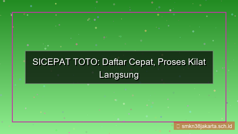 SICEPAT TOTO kecepatan proses daftar