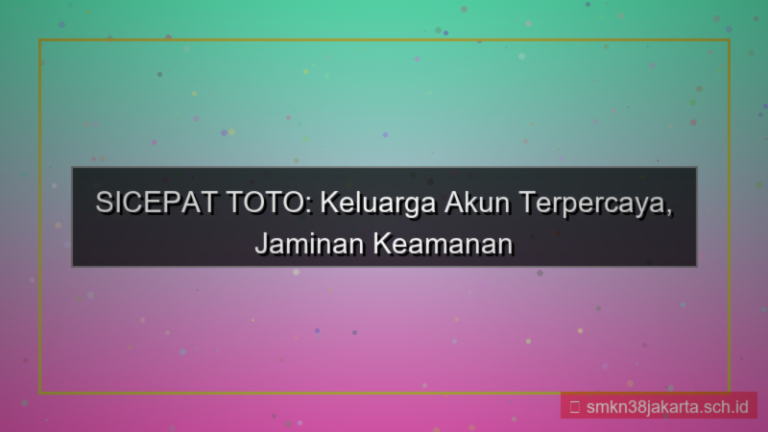 visual SICEPAT TOTO keluarga akun terpercaya