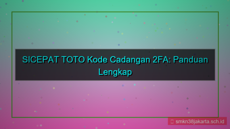tampilan SICEPAT TOTO kode cadangan 2fa