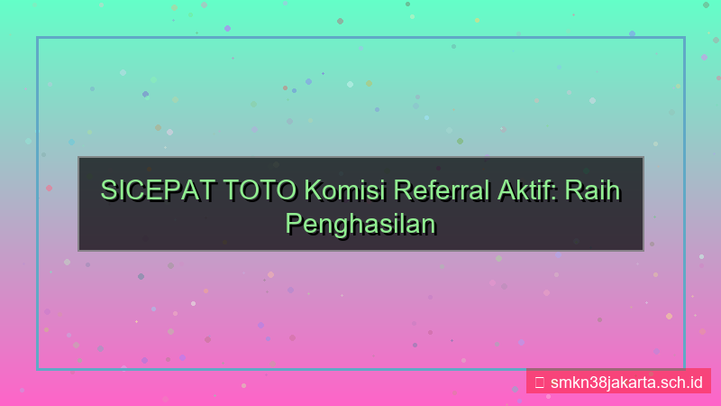 SICEPAT TOTO komisi referral aktif