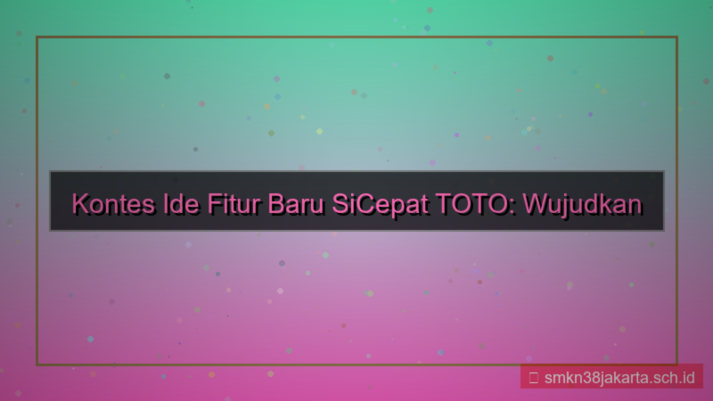 SICEPAT TOTO kontes ide fitur baru