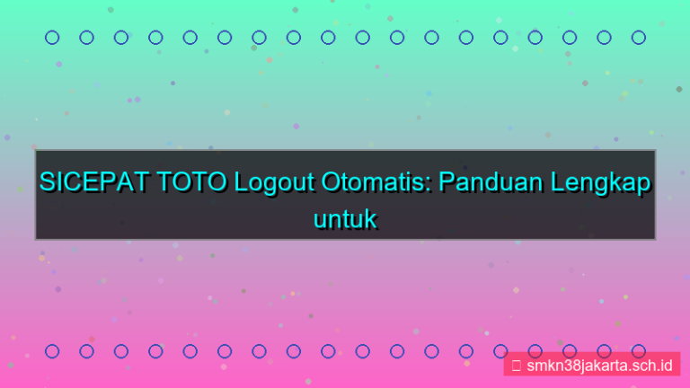 konten SICEPAT TOTO logout otomatis fitur