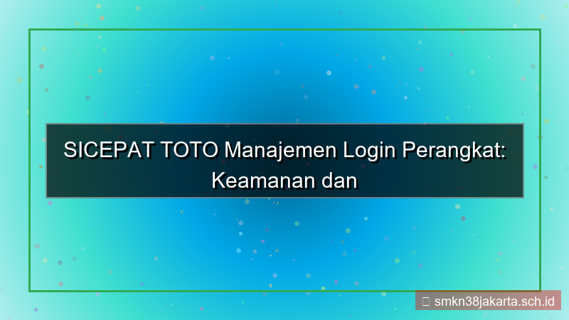 konten SICEPAT TOTO manajemen device login