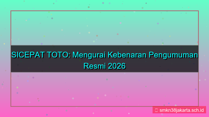 konten SICEPAT TOTO pengumuman resmi 2026