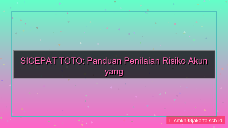 visual SICEPAT TOTO penilaian risiko akun