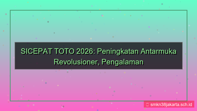 visual SICEPAT TOTO peningkatan antarmuka 2026