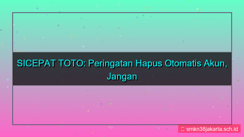 SICEPAT TOTO peringatan hapus otomatis