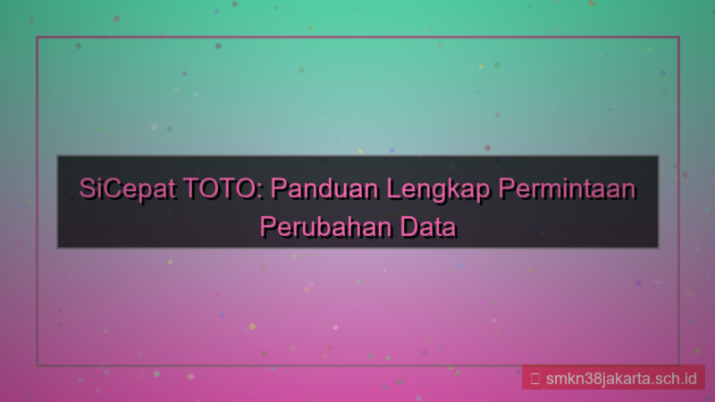 gambar SICEPAT TOTO permintaan perubahan data