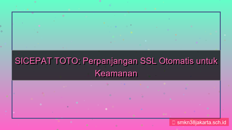 visual SICEPAT TOTO perpanjangan ssl otomatis