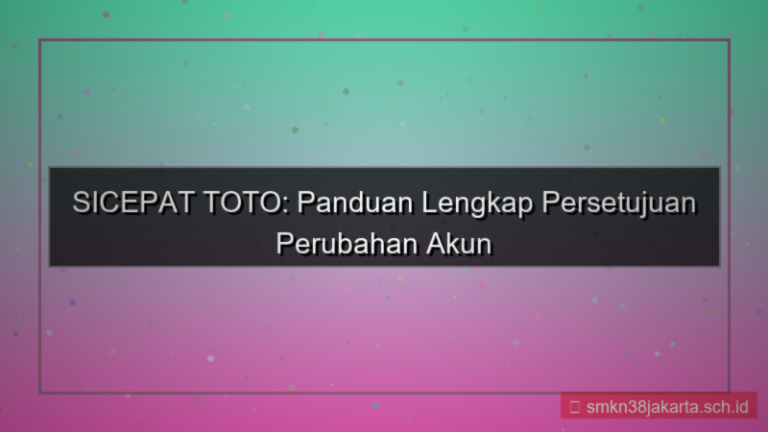 SICEPAT TOTO persetujuan perubahan akun