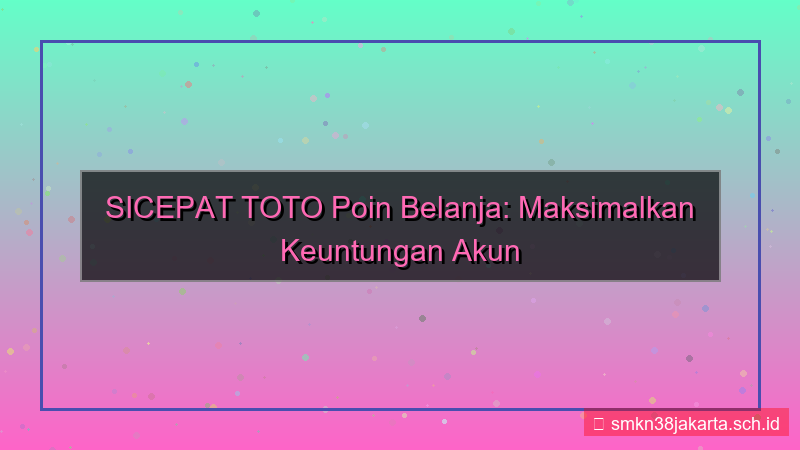 ilustrasi SICEPAT TOTO poin belanja akun