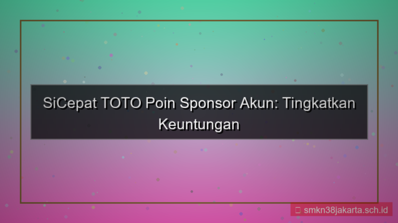 SICEPAT TOTO poin sponsor akun