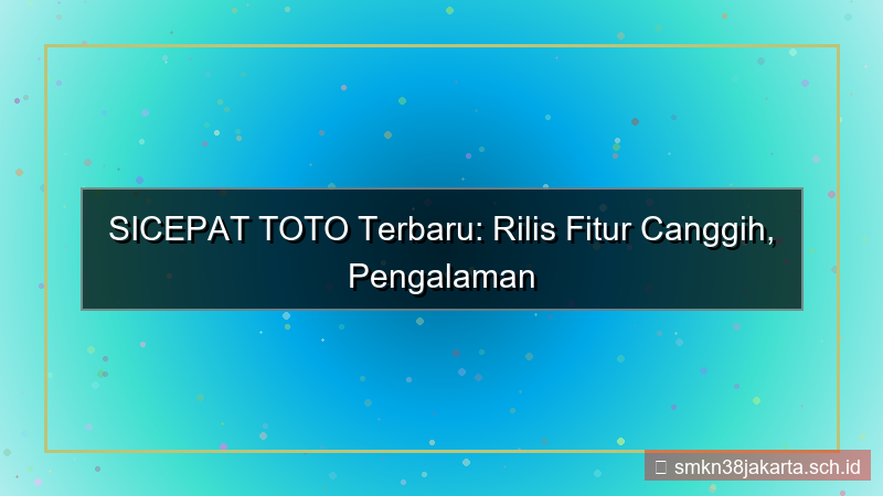 SICEPAT TOTO rilis fitur terbaru