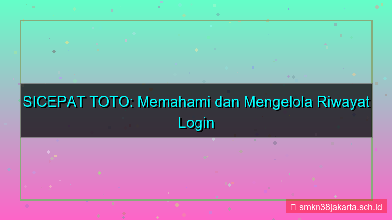 SICEPAT TOTO riwayat login akun