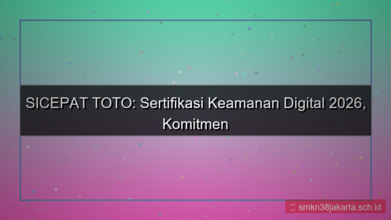 SICEPAT TOTO sertifikasi keamanan 2026