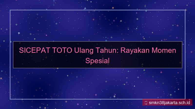 konten SICEPAT TOTO ulang tahun sicepattoto