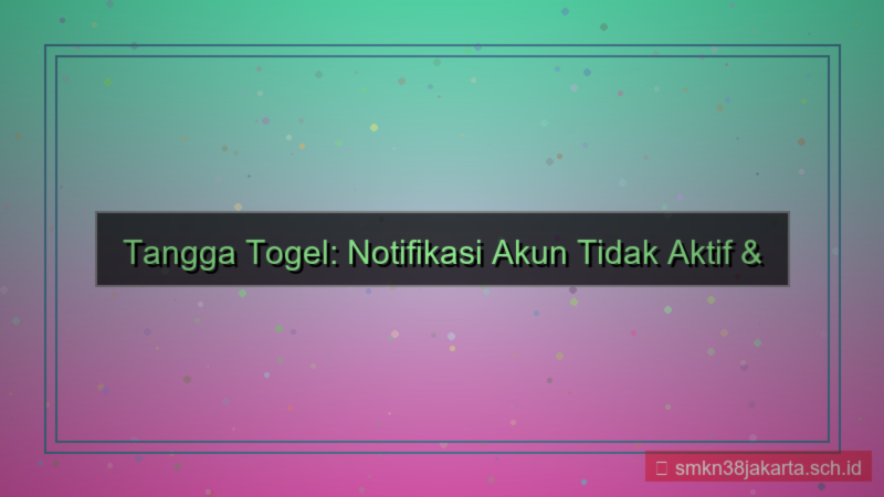 konten TANGGA TOGEL akun tidak aktif notifikasi