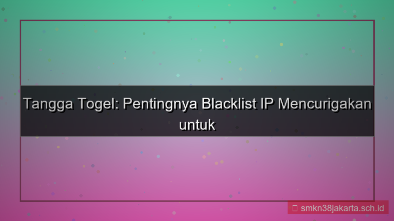 konten TANGGA TOGEL blacklist ip mencurigakan