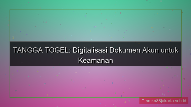 TANGGA TOGEL digitalisasi dokumen akun