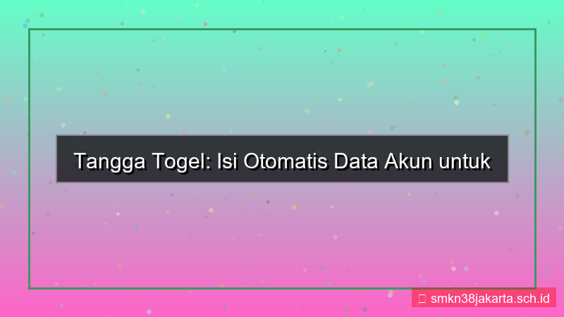 TANGGA TOGEL isi otomatis data akun