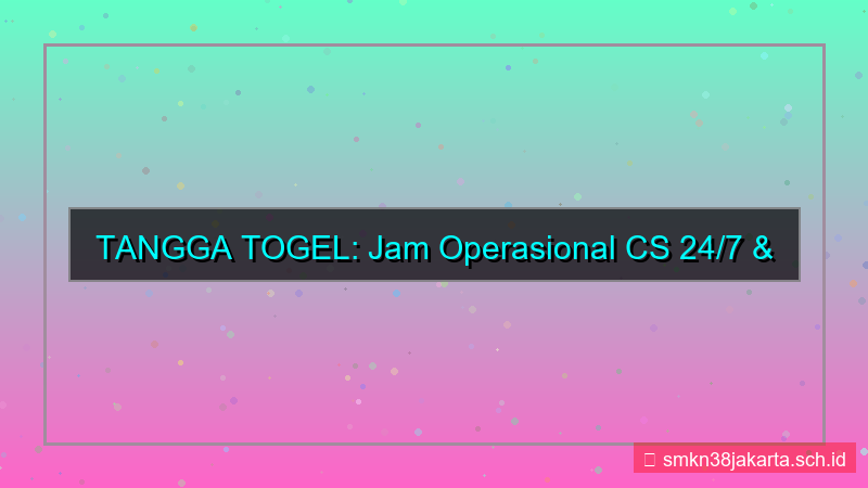 tampilan TANGGA TOGEL jam operasional cs