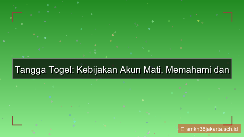 TANGGA TOGEL kebijakan akun mati