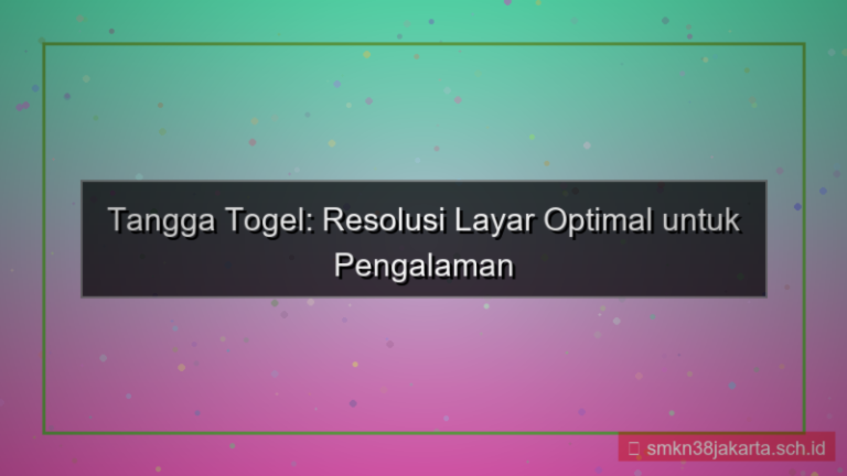 tampilan TANGGA TOGEL resolusi layar optimal