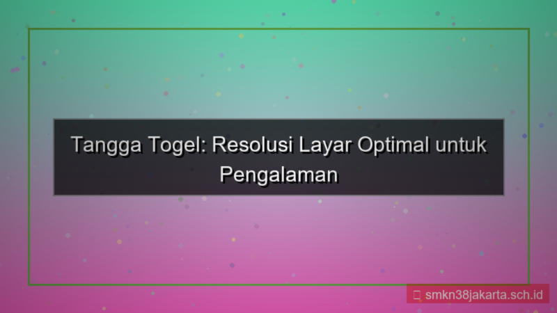 tampilan TANGGA TOGEL resolusi layar optimal