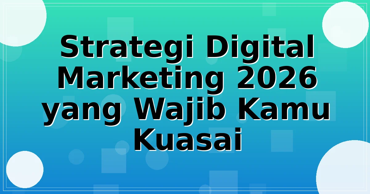 Strategi Digital Marketing 2026 yang Wajib Kamu Kuasai