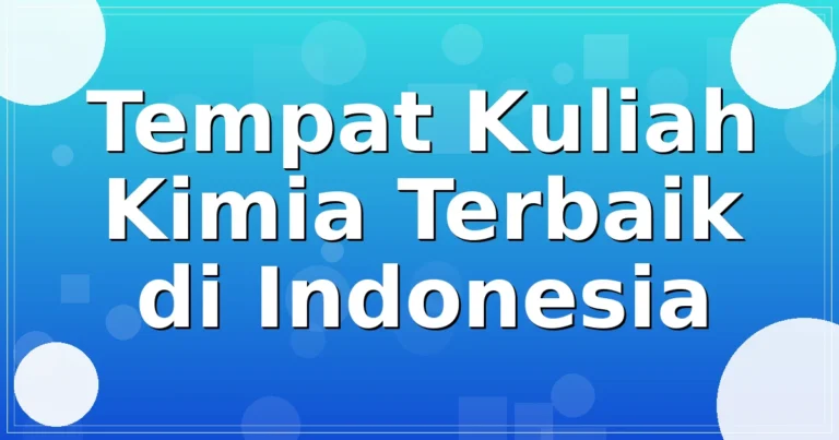 Tempat Kuliah Kimia Terbaik di Indonesia