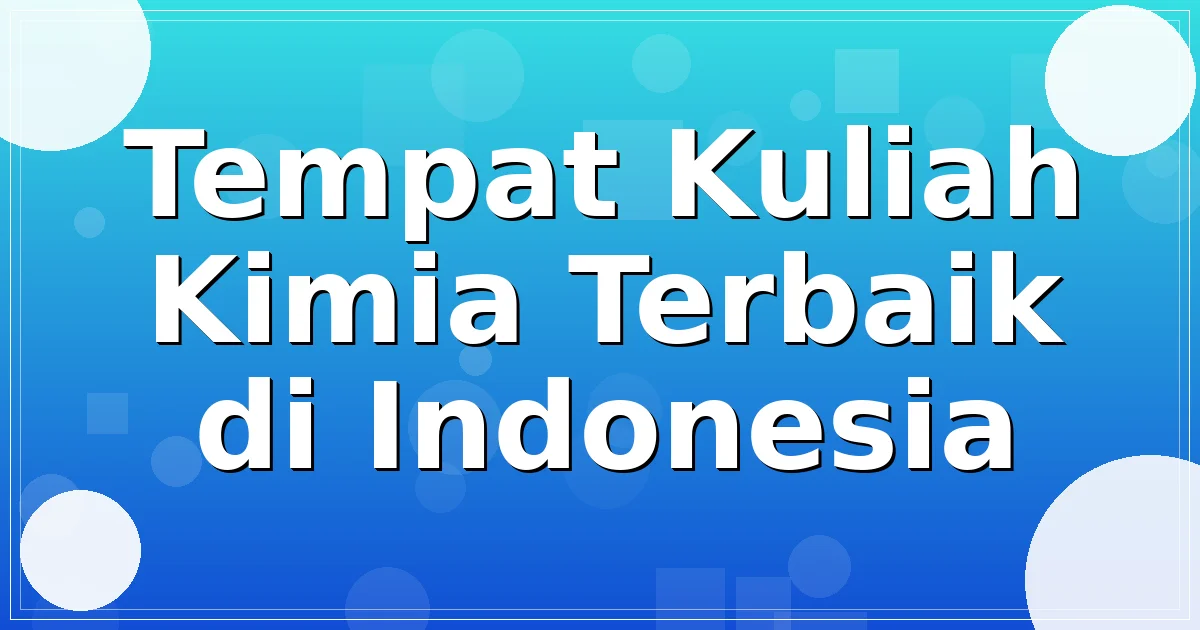Tempat Kuliah Kimia Terbaik di Indonesia